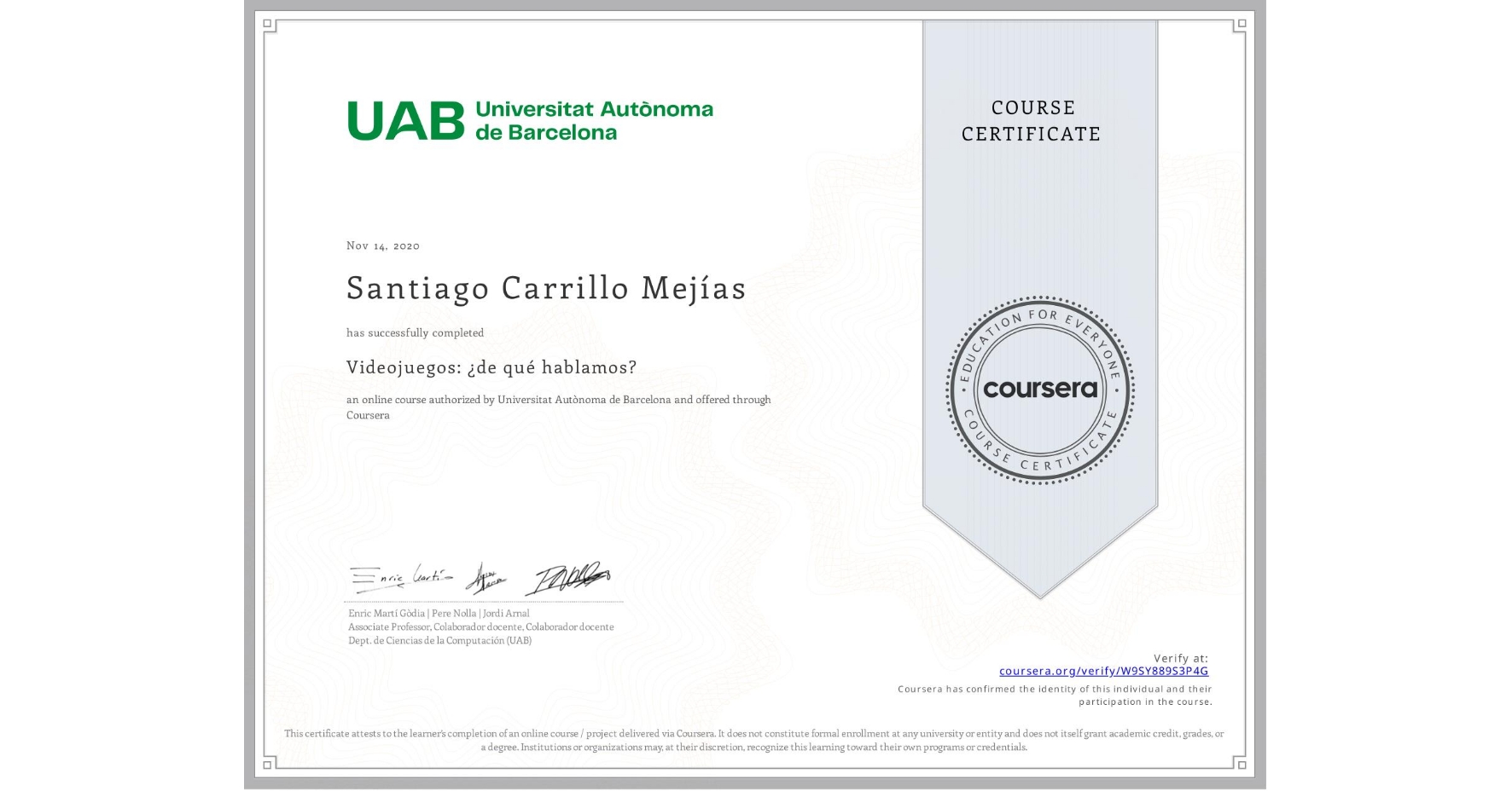 View certificate for Santiago Carrillo Mejías, Videojuegos: ¿de qué hablamos?, an online non-credit course authorized by Universitat Autònoma de Barcelona and offered through Coursera