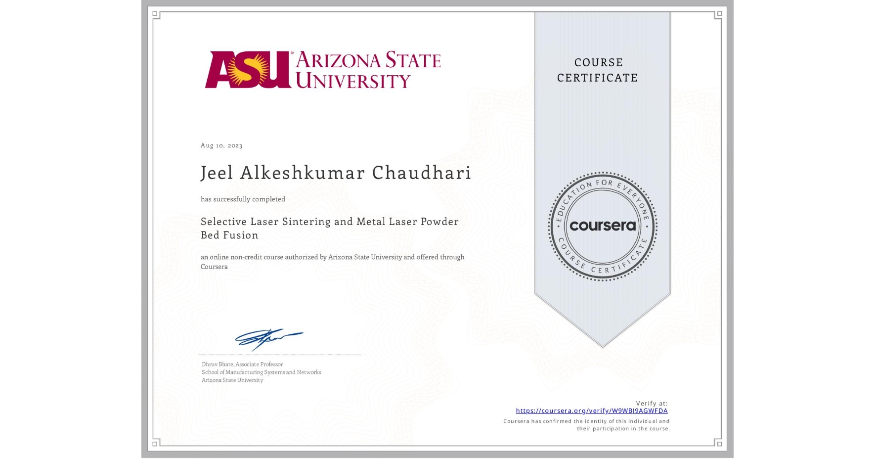 View certificate for Jeel Alkeshkumar Chaudhari, Selective Laser Sintering and Metal Laser Powder Bed Fusion, an online non-credit course authorized by Arizona State University and offered through Coursera