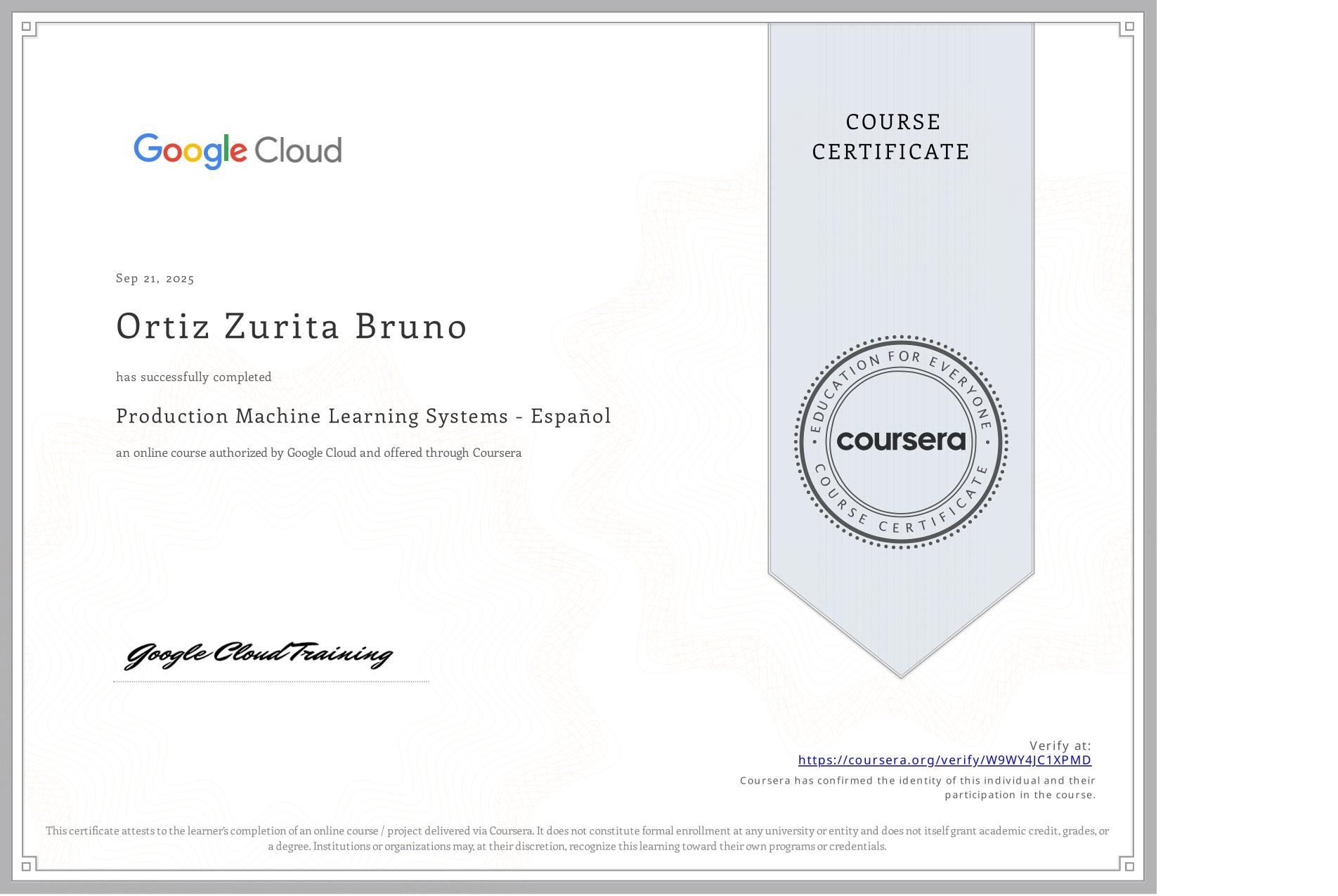 View certificate for Ortiz Zurita Bruno, Production Machine Learning Systems - Español, an online non-credit course authorized by Google Cloud and offered through Coursera