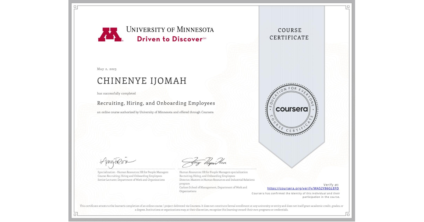 View certificate for CHINENYE IJOMAH, Recruiting, Hiring, and Onboarding Employees, an online non-credit course authorized by University of Minnesota and offered through Coursera