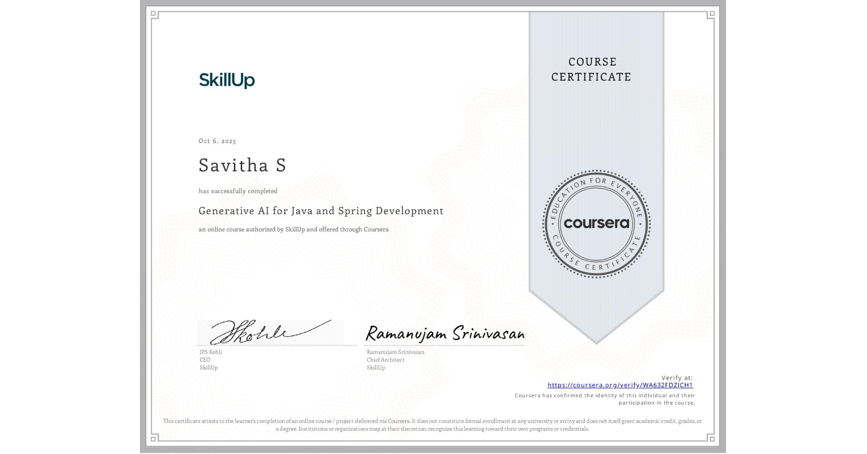 View certificate for Savitha S, Generative AI for Java and Spring Development, an online non-credit course authorized by SkillUp and offered through Coursera