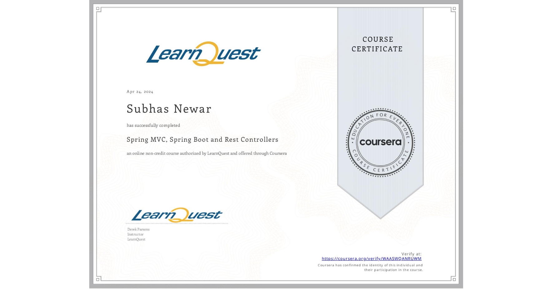 View certificate for Subhas Newar, Spring MVC, Spring Boot and Rest Controllers, an online non-credit course authorized by LearnQuest and offered through Coursera