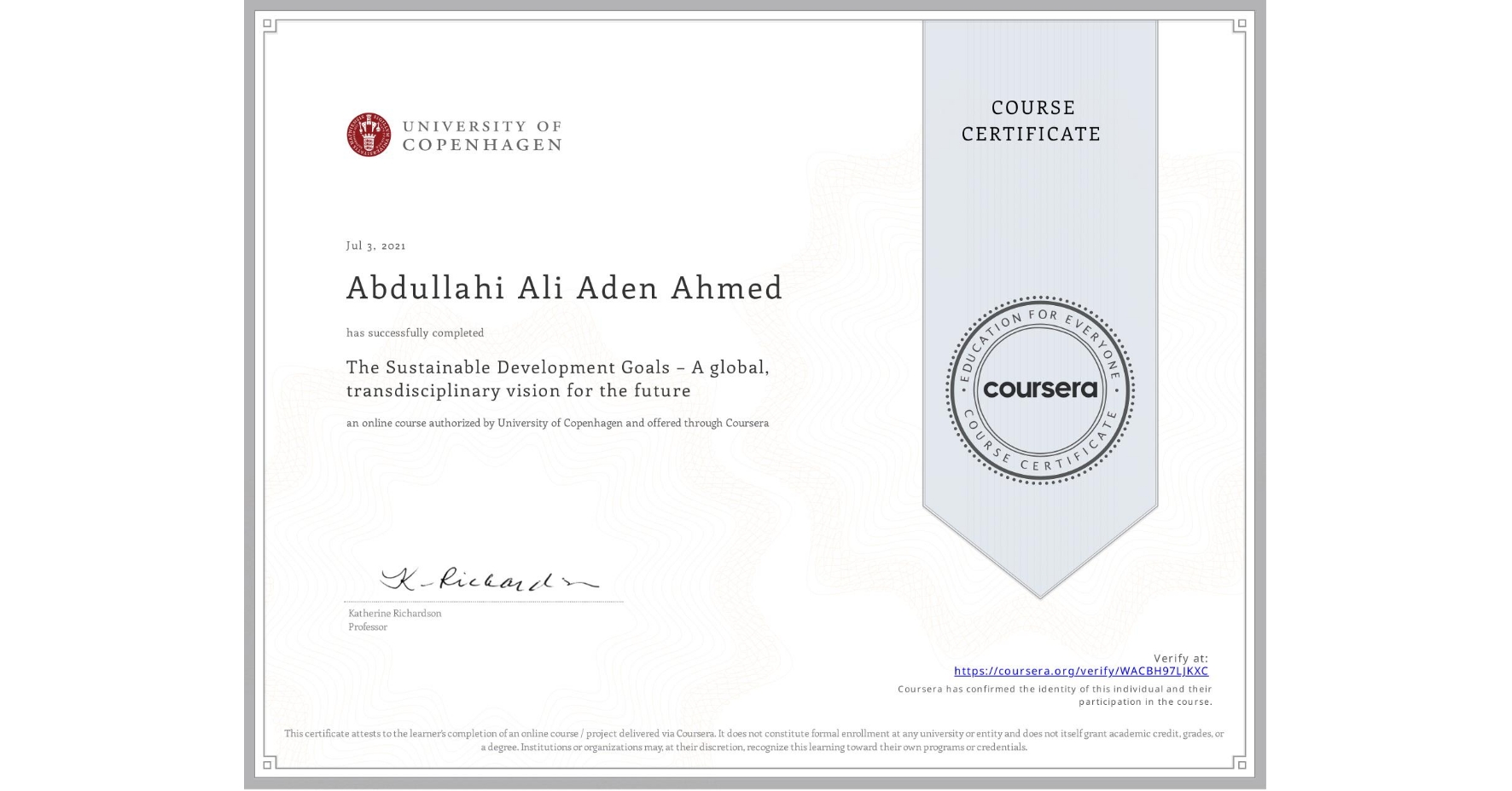 View certificate for Abdullahi Ali Aden Ahmed, The Sustainable Development Goals – A global, transdisciplinary vision for the future, an online non-credit course authorized by University of Copenhagen and offered through Coursera