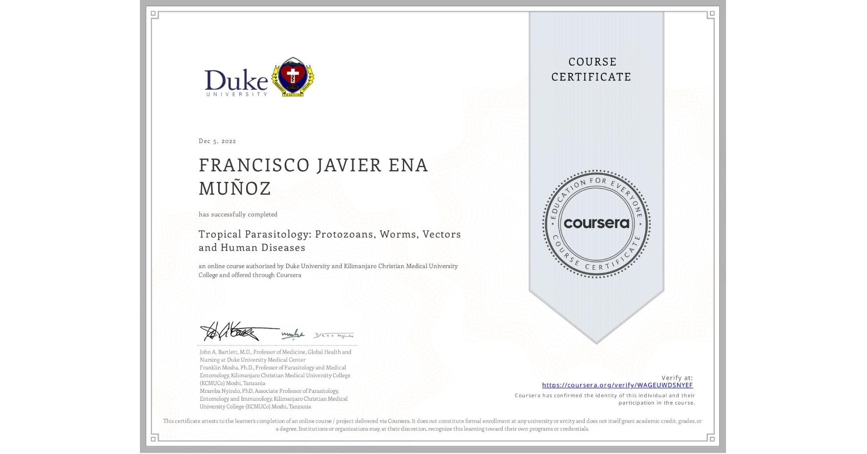 View certificate for FRANCISCO JAVIER ENA MUÑOZ, Tropical Parasitology: Protozoans, Worms, Vectors and Human Diseases, an online non-credit course authorized by Duke University & Kilimanjaro Christian Medical University College and offered through Coursera