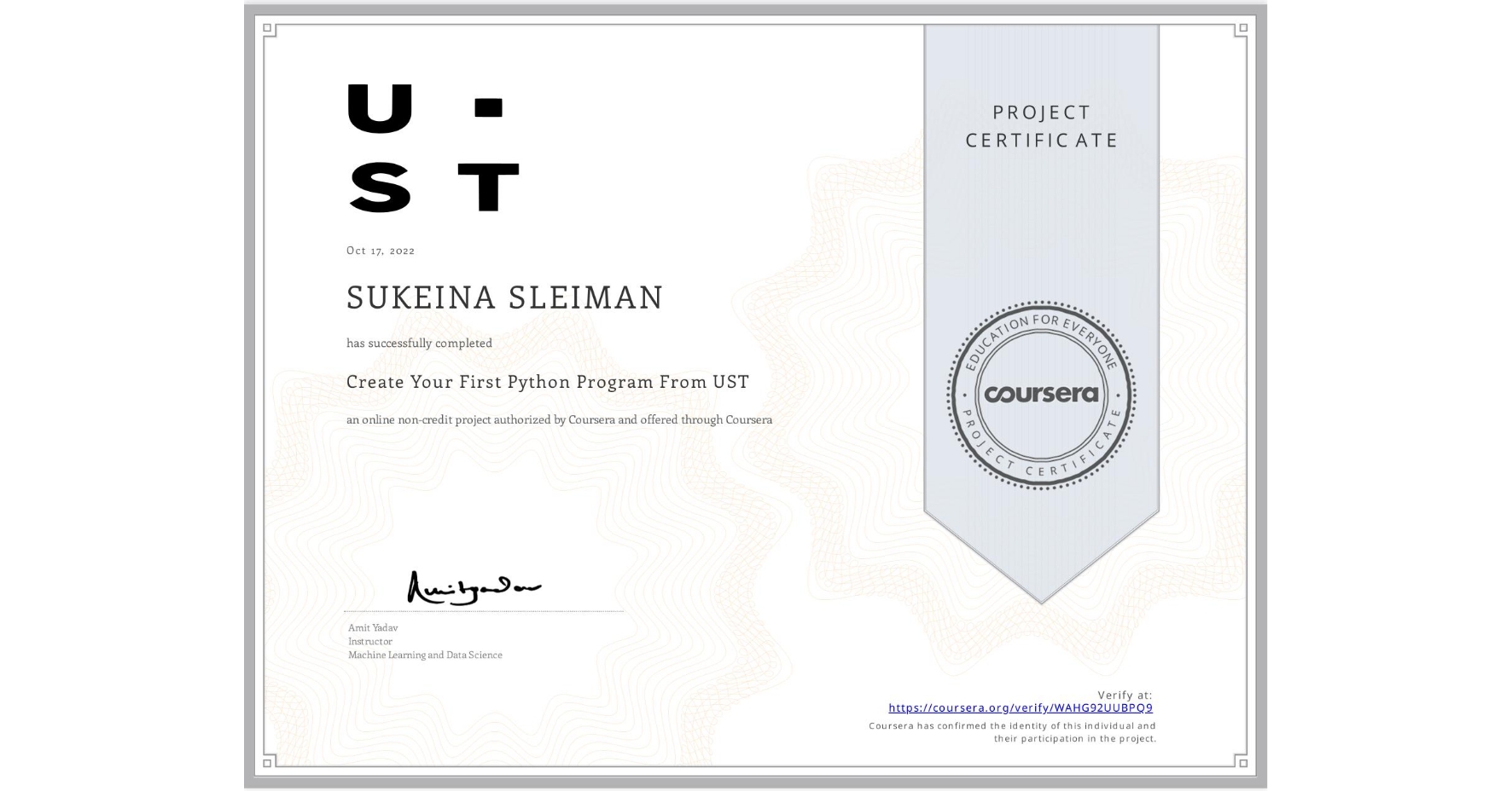 View certificate for SUKEINA SLEIMAN, Create Your First Python Program From UST, an online non-credit course authorized by Coursera and offered through Coursera