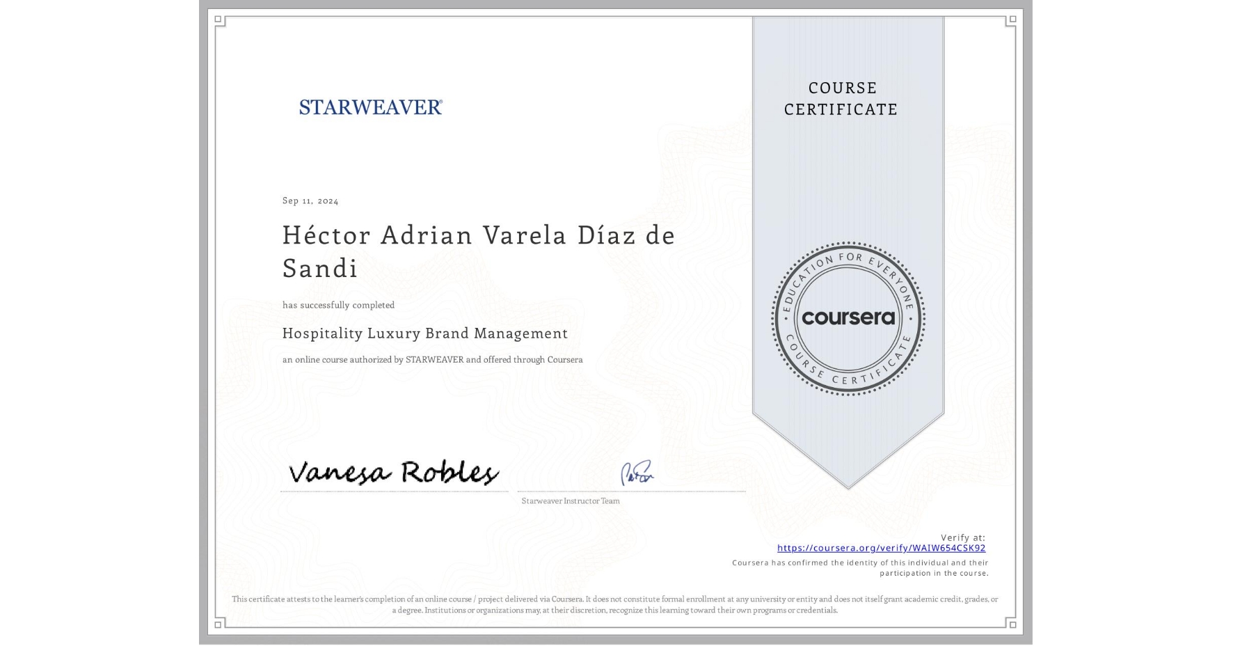 View certificate for Héctor Adrian Varela DÃaz de Sandi, Hospitality Luxury Brand Management, an online non-credit course authorized by STARWEAVER and offered through Coursera