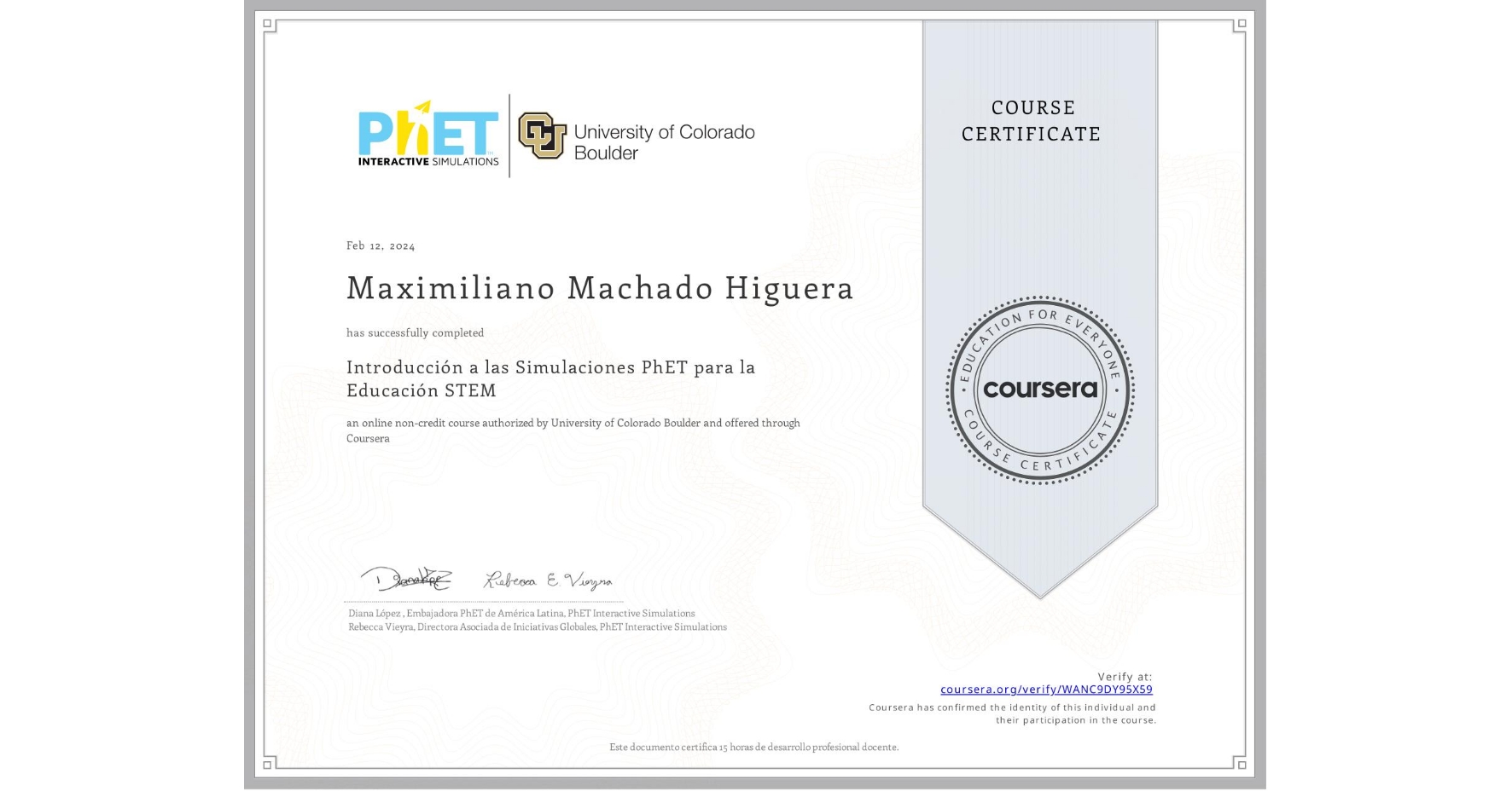 View certificate for Maximiliano Machado Higuera, Introducción a las Simulaciones PhET para la Educación STEM, an online non-credit course authorized by University of Colorado Boulder and offered through Coursera