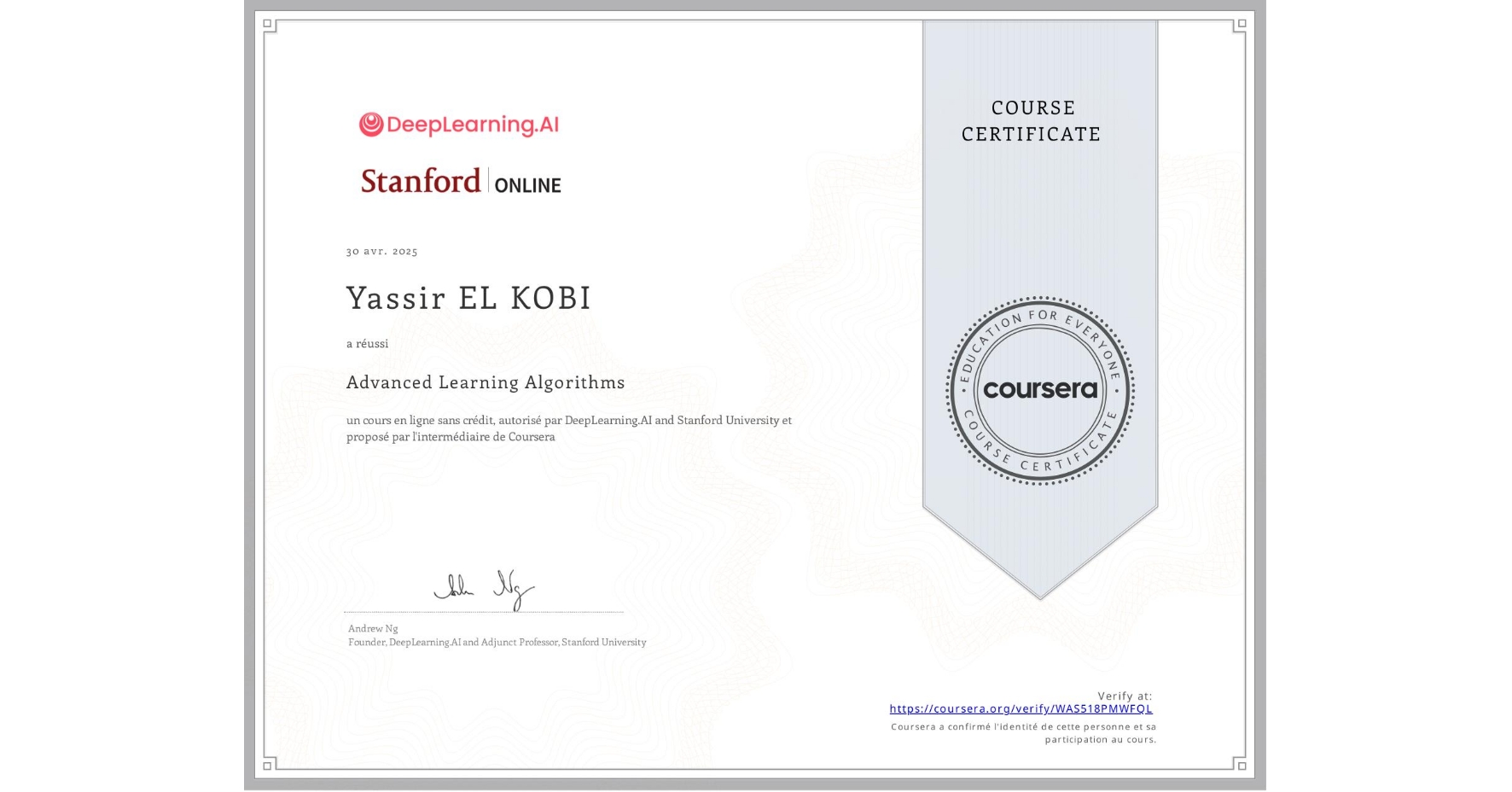 View certificate for Yassir EL KOBI, Advanced Learning Algorithms, an online non-credit course authorized by DeepLearning.AI & Stanford University and offered through Coursera
