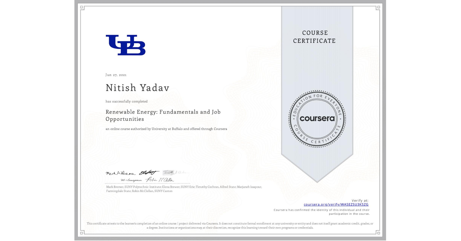 View certificate for Nitish Yadav, Renewable Energy: Fundamentals and Job Opportunities, an online non-credit course authorized by University at Buffalo and offered through Coursera