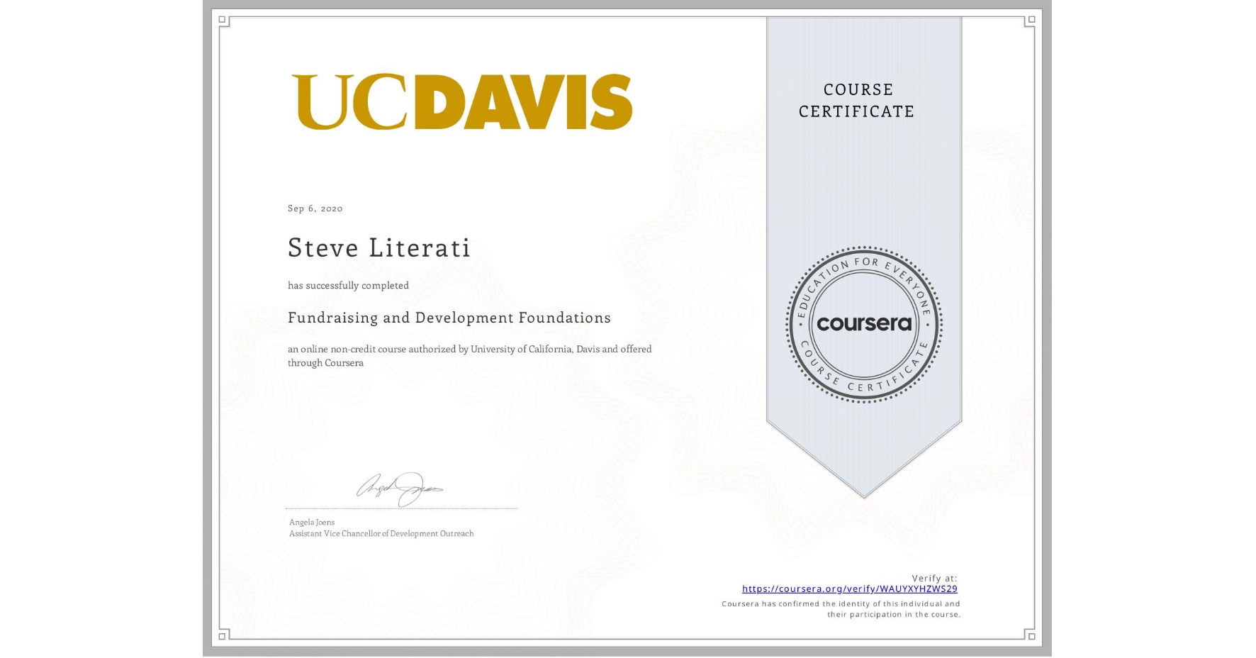 View certificate for Steve Literati, Fundraising and Development Foundations, an online non-credit course authorized by University of California, Davis and offered through Coursera