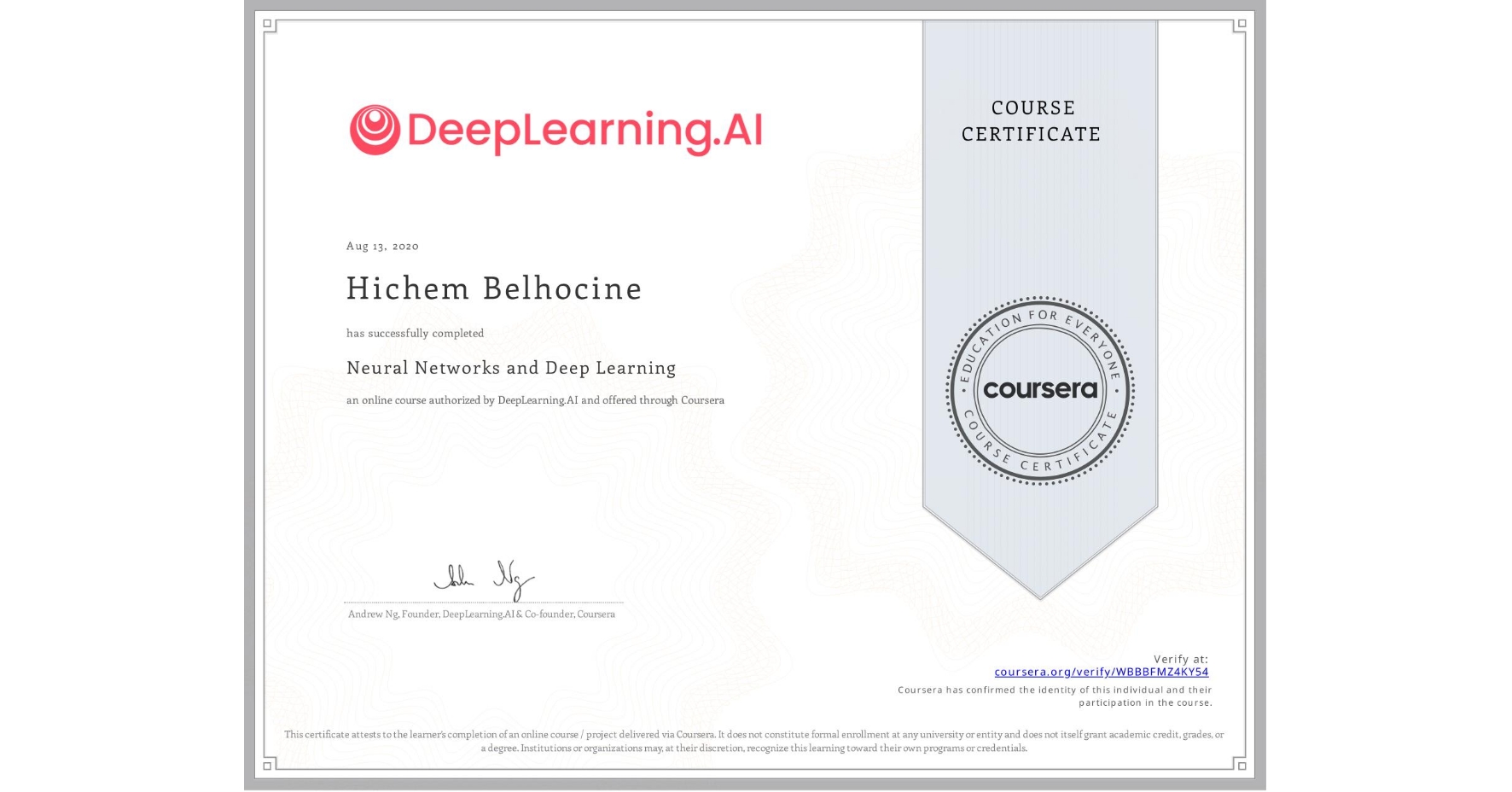 View certificate for Hichem Belhocine, Neural Networks and Deep Learning, an online non-credit course authorized by DeepLearning.AI and offered through Coursera