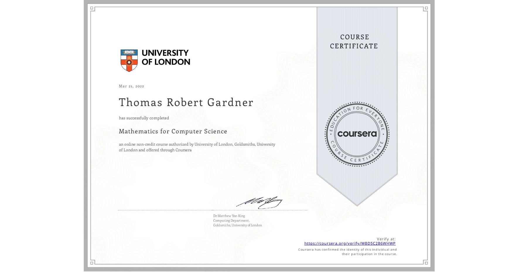 View certificate for Thomas Robert Gardner, Mathematics for Computer Science, an online non-credit course authorized by University of London & Goldsmiths, University of London and offered through Coursera