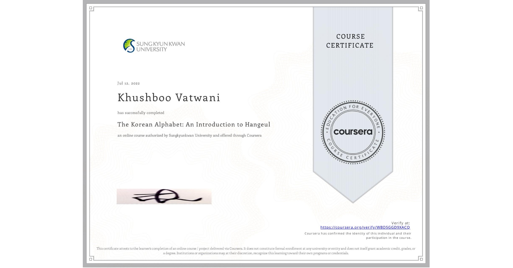 View certificate for Khushboo Vatwani, The Korean Alphabet: An Introduction to Hangeul, an online non-credit course authorized by Sungkyunkwan University and offered through Coursera