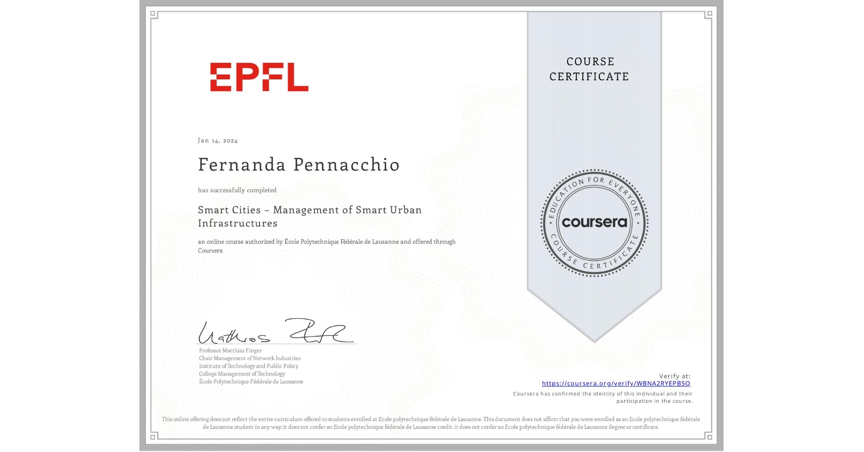 View certificate for Fernanda Pennacchio, Smart Cities – Management of Smart Urban Infrastructures, an online non-credit course authorized by École Polytechnique Fédérale de Lausanne and offered through Coursera