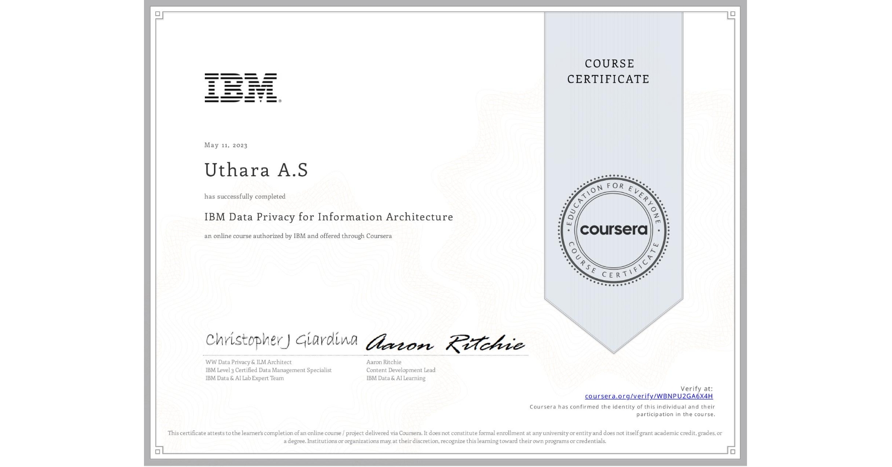 View certificate for Uthara A.S, IBM Data Privacy for Information Architecture, an online non-credit course authorized by IBM  and offered through Coursera