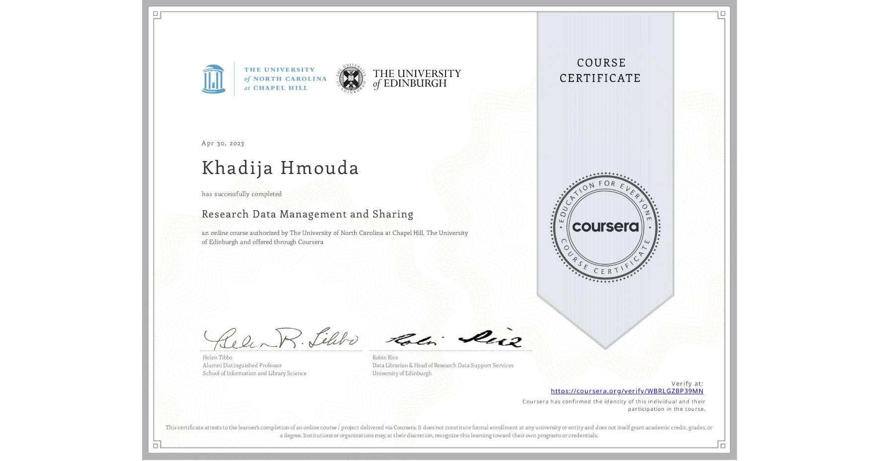 View certificate for Khadija Hmouda, Research Data Management and Sharing, an online non-credit course authorized by The University of North Carolina at Chapel Hill & The University of Edinburgh and offered through Coursera