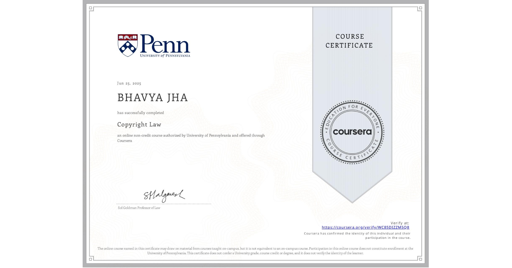 View certificate for BHAVYA JHA, Copyright Law, an online non-credit course authorized by University of Pennsylvania and offered through Coursera