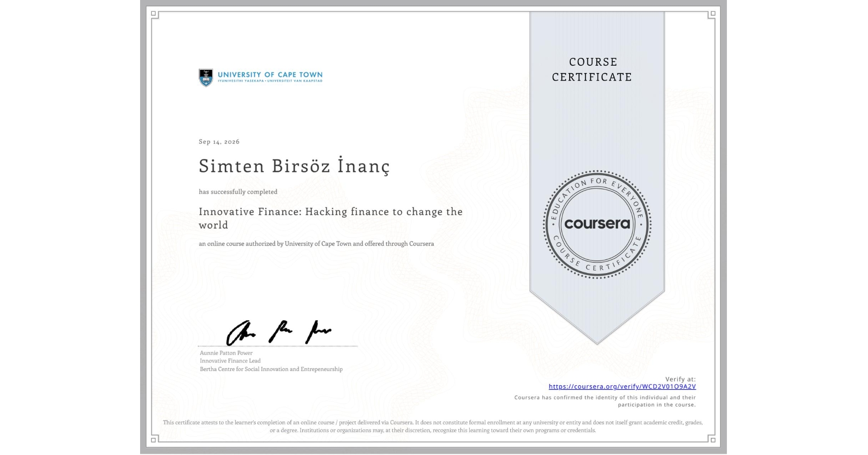 View certificate for Simten Birsöz İnanç, Innovative Finance: Hacking finance to change the world , an online non-credit course authorized by University of Cape Town and offered through Coursera