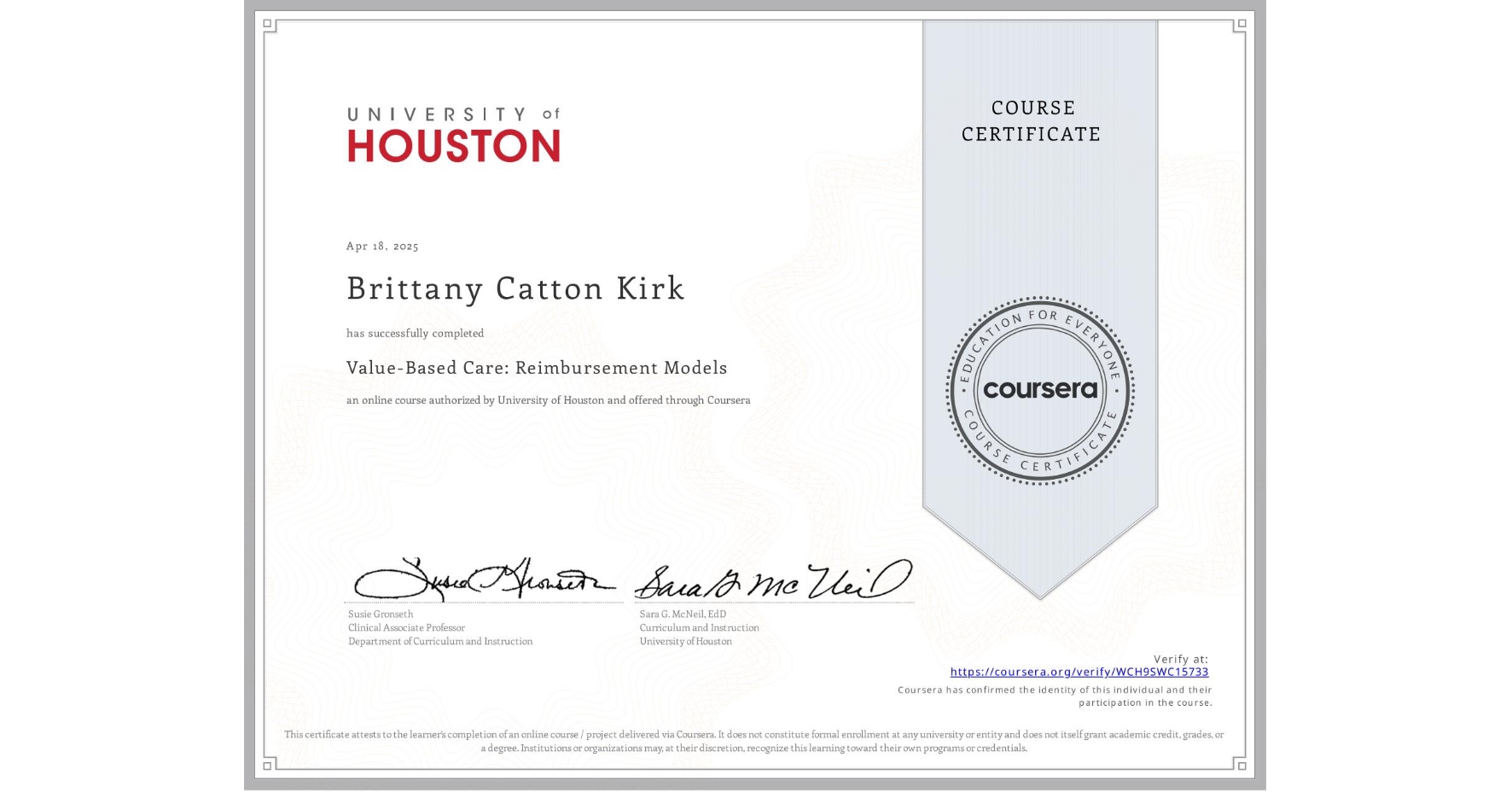 View certificate for Brittany Catton Kirk, Value-Based Care: Reimbursement Models, an online non-credit course authorized by University of Houston and offered through Coursera