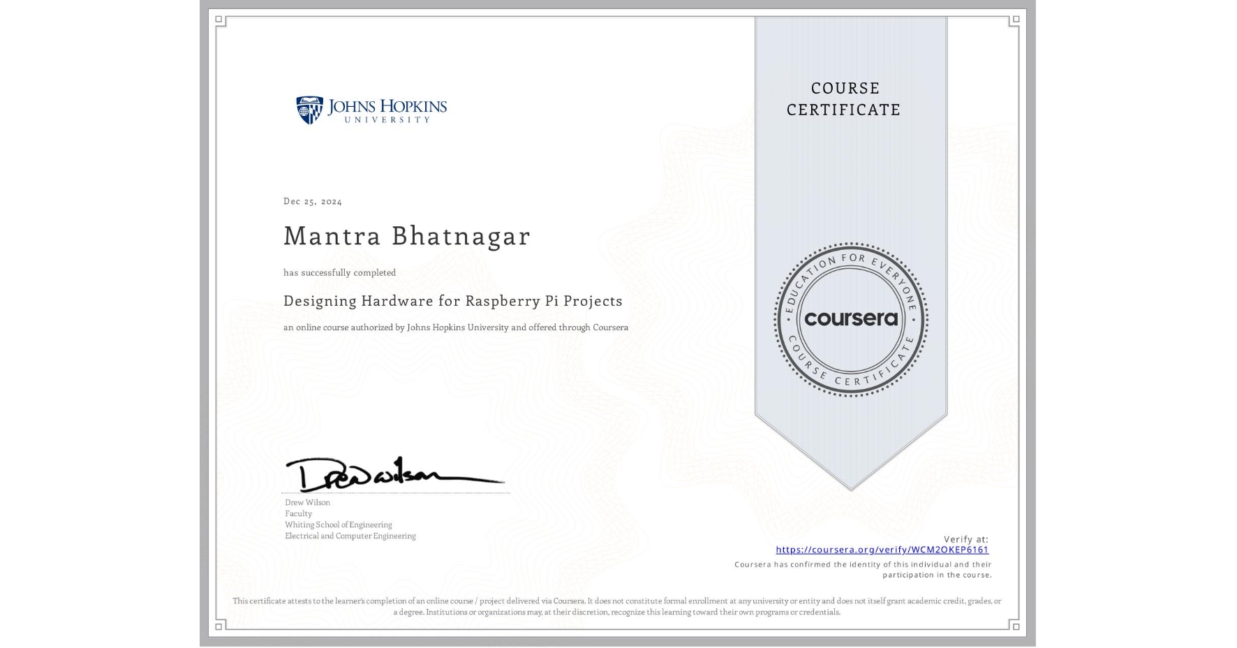 View certificate for Mantra Bhatnagar, Designing Hardware for Raspberry Pi Projects, an online non-credit course authorized by Johns Hopkins University and offered through Coursera