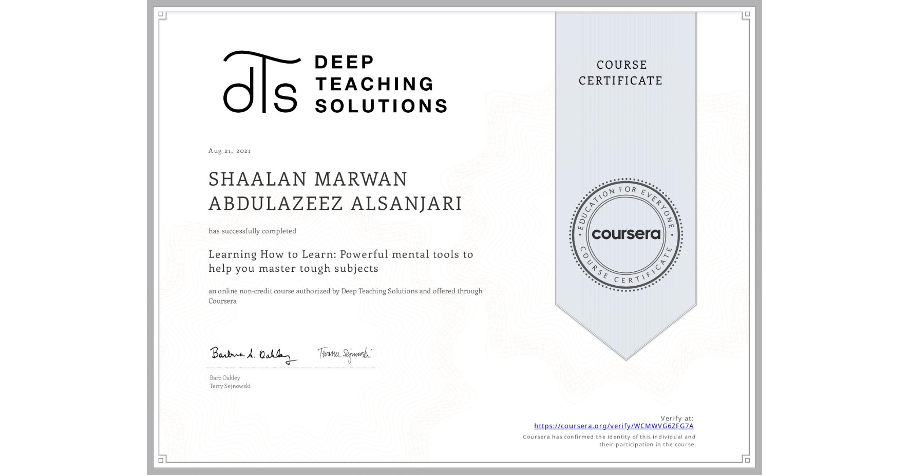View certificate for SHAALAN MARWAN ABDULAZEEZ  ALSANJARI, Learning How to Learn: Powerful mental tools to help you master tough subjects, an online non-credit course authorized by Deep Teaching Solutions and offered through Coursera
