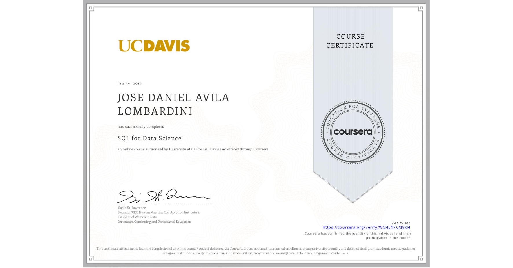 View certificate for JOSE DANIEL AVILA LOMBARDINI, SQL for Data Science, an online non-credit course authorized by University of California, Davis and offered through Coursera