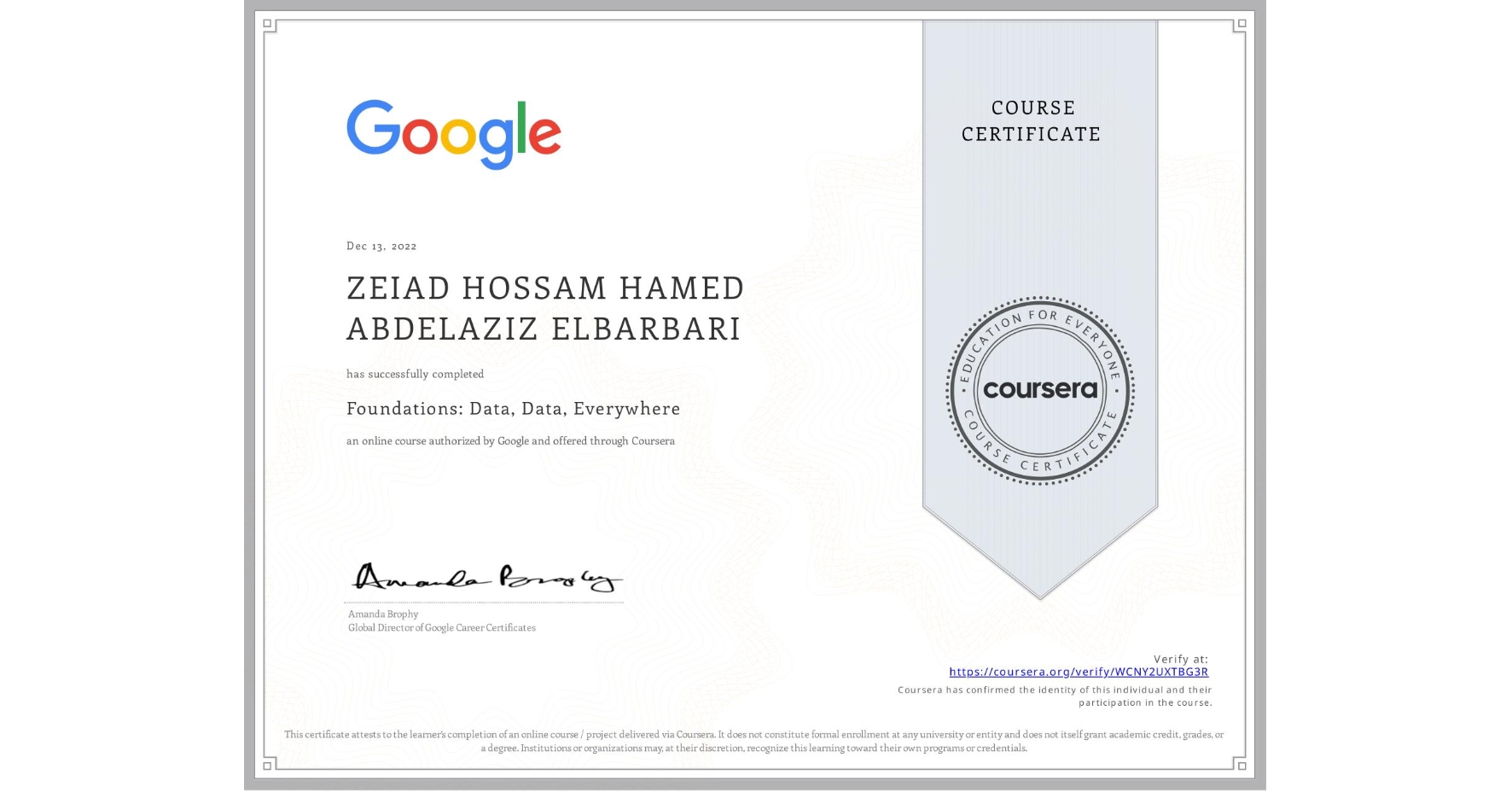 View certificate for ZEIAD HOSSAM HAMED ABDELAZIZ ELBARBARI, Foundations: Data, Data, Everywhere, an online non-credit course authorized by Google and offered through Coursera