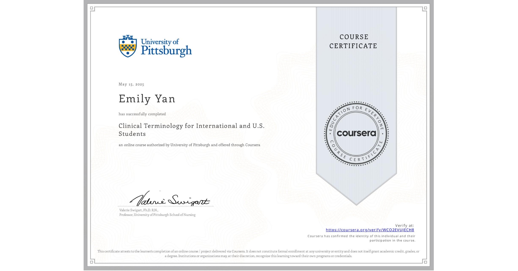 View certificate for Emily Yan, Clinical Terminology for International and U.S. Students, an online non-credit course authorized by University of Pittsburgh and offered through Coursera