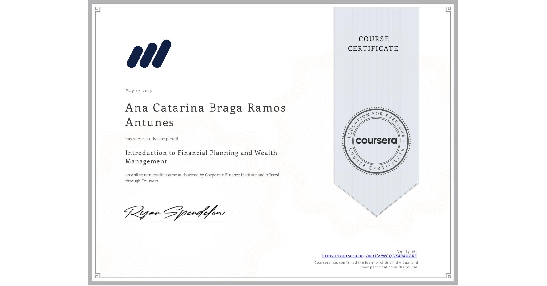 View certificate for Ana Catarina  Braga Ramos Antunes, Introduction to Financial Planning and Wealth Management, an online non-credit course authorized by Corporate Finance Institute and offered through Coursera