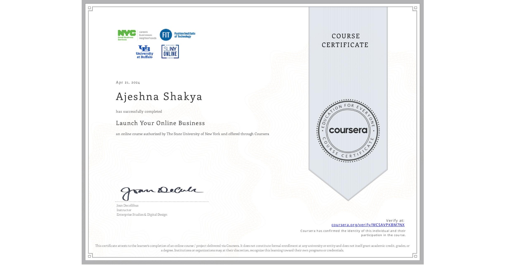 View certificate for Ajeshna Shakya, Launch Your Online Business, an online non-credit course authorized by The State University of New York and offered through Coursera