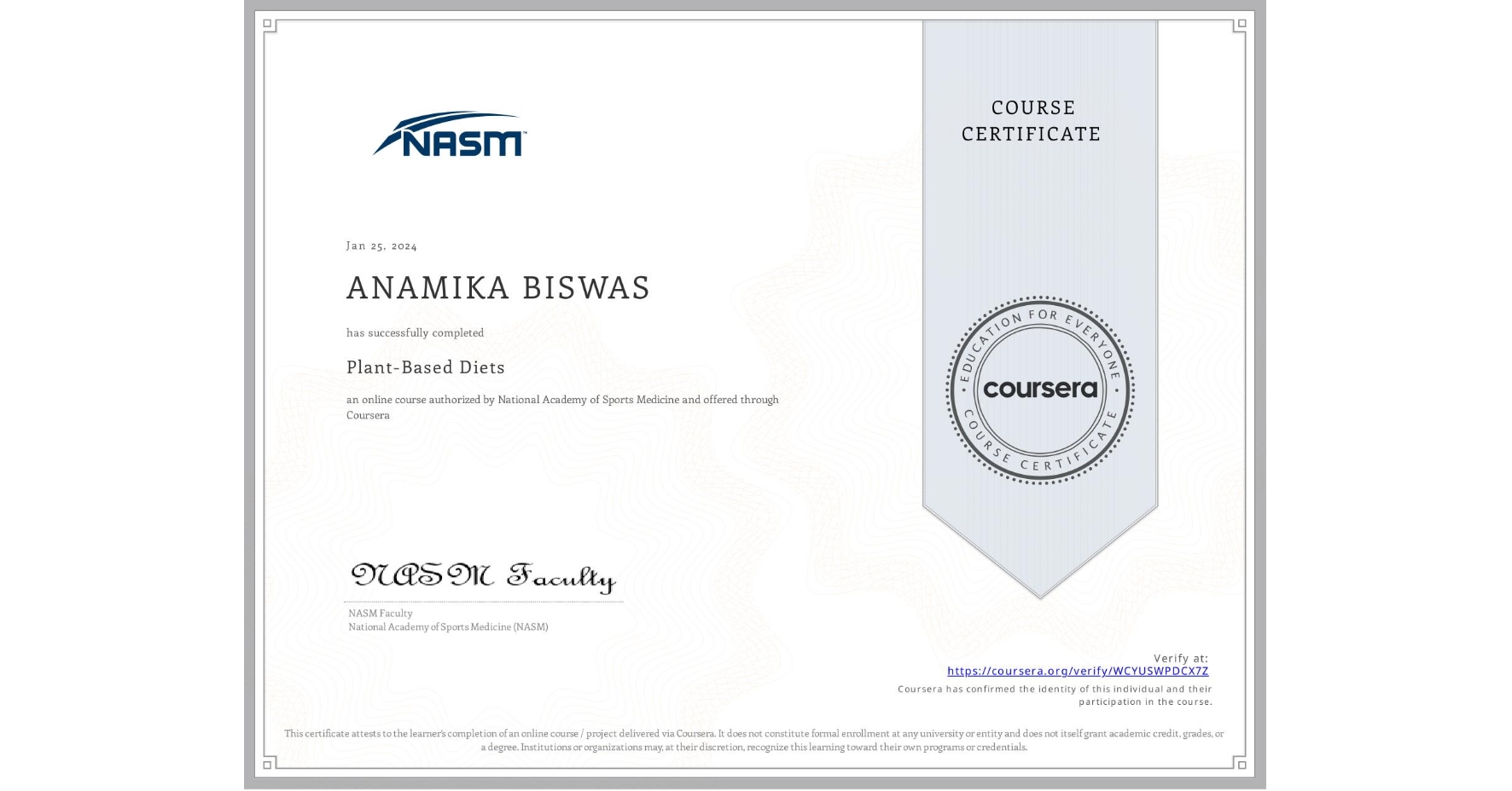 View certificate for ANAMIKA BISWAS, Plant-Based Diets, an online non-credit course authorized by National Academy of Sports Medicine and offered through Coursera