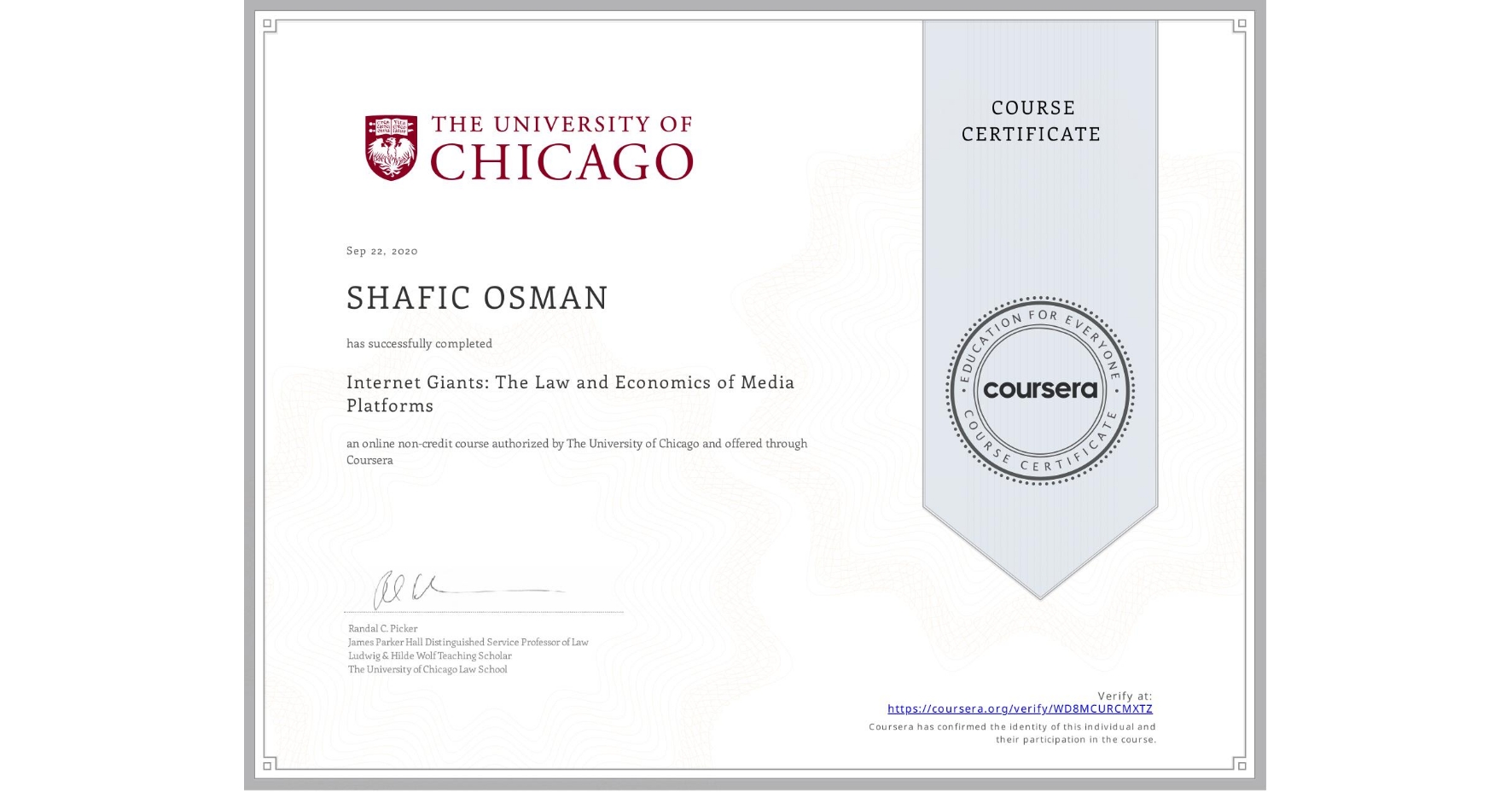 View certificate for SHAFIC OSMAN, Internet Giants: The Law and Economics of Media Platforms, an online non-credit course authorized by The University of Chicago and offered through Coursera