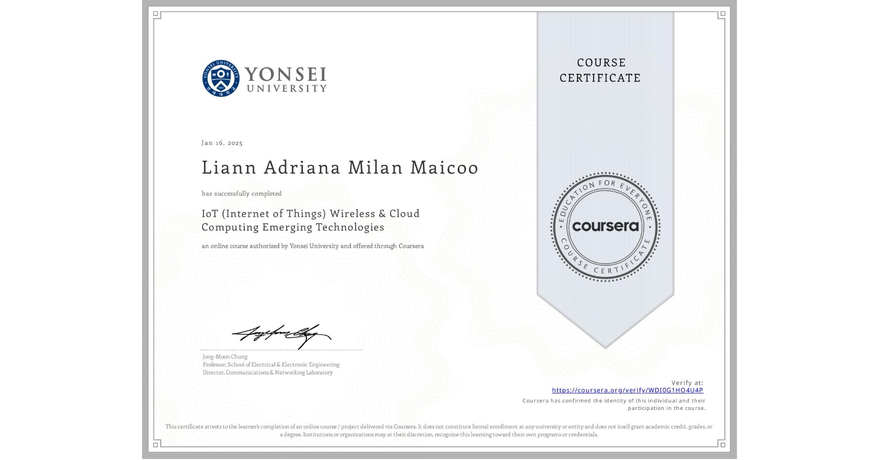 View certificate for Liann Adriana Milan Maicoo, IoT (Internet of Things) Wireless & Cloud Computing Emerging Technologies, an online non-credit course authorized by Yonsei University and offered through Coursera