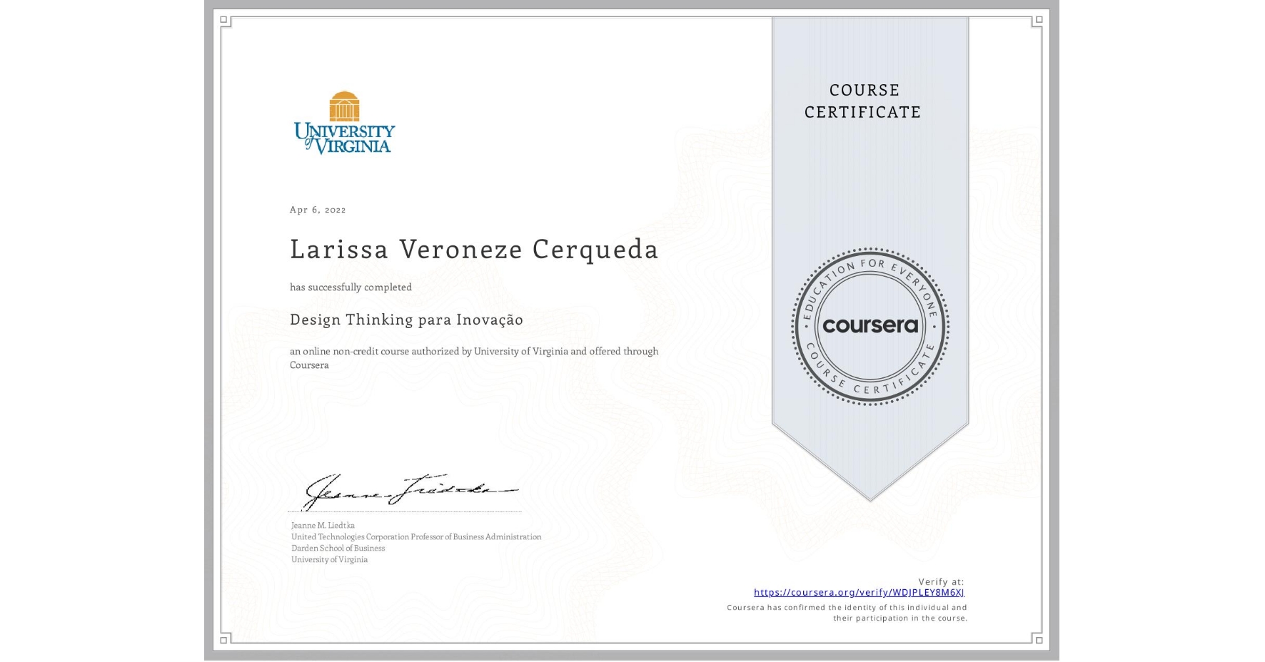 View certificate for Larissa Veroneze Cerqueda, Design Thinking para Inovação, an online non-credit course authorized by University of Virginia and offered through Coursera