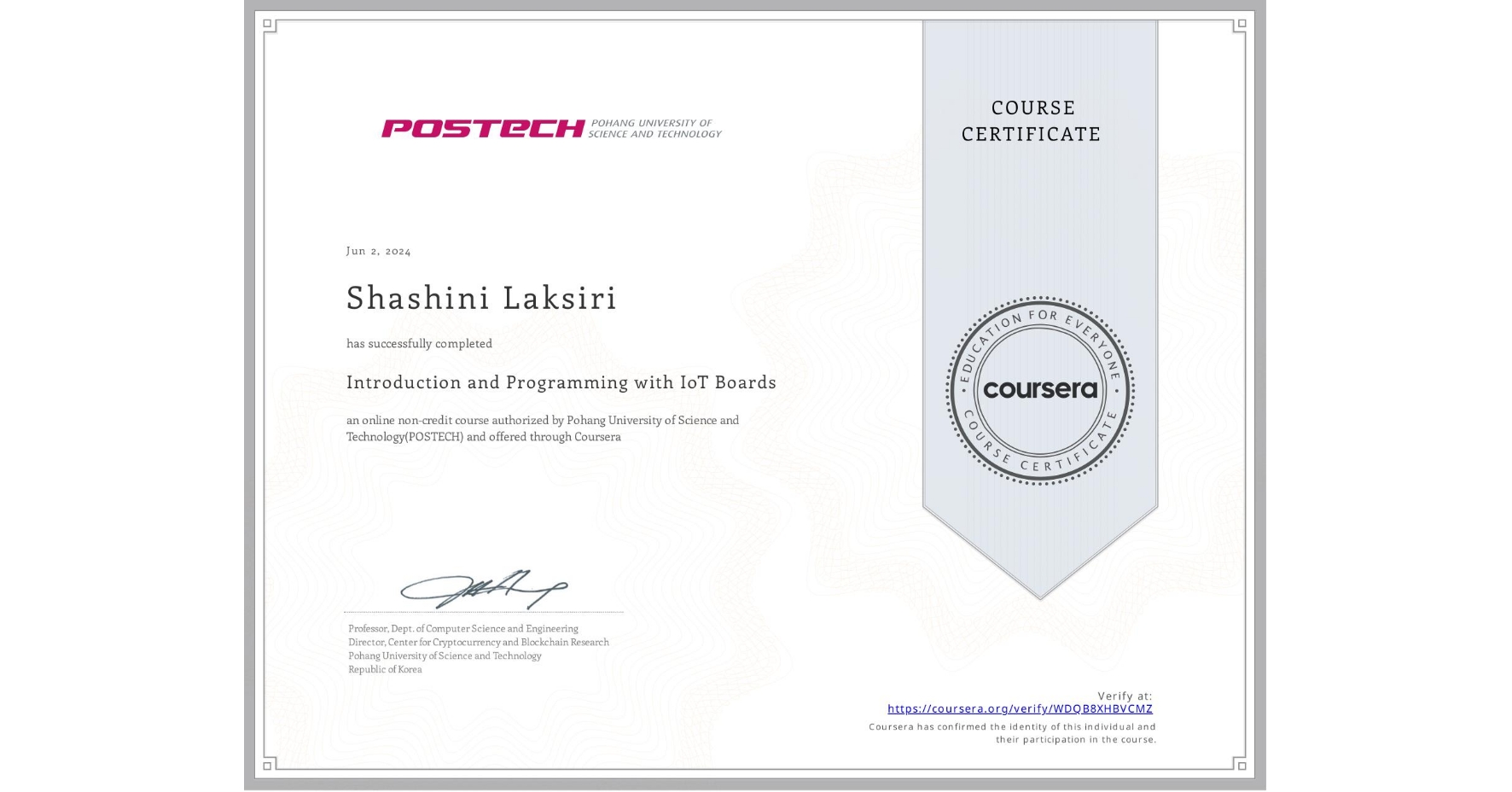 View certificate for Shashini Laksiri, Introduction and Programming with IoT Boards, an online non-credit course authorized by Pohang University of Science and Technology(POSTECH) and offered through Coursera