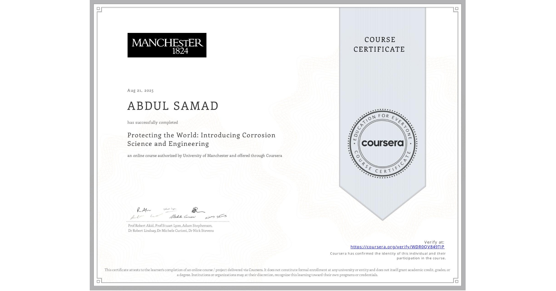 View certificate for ABDUL SAMAD, Protecting the World: Introducing Corrosion Science and Engineering, an online non-credit course authorized by University of Manchester and offered through Coursera
