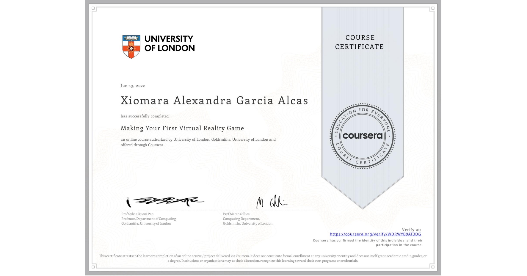 View certificate for Xiomara Alexandra Garcia Alcas, Making Your First Virtual Reality Game, an online non-credit course authorized by University of London & Goldsmiths, University of London and offered through Coursera