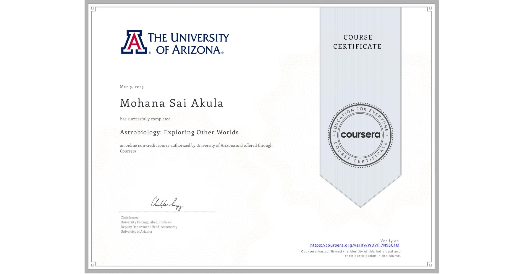 View certificate for Mohana Sai  Akula, Astrobiology: Exploring Other Worlds, an online non-credit course authorized by University of Arizona and offered through Coursera
