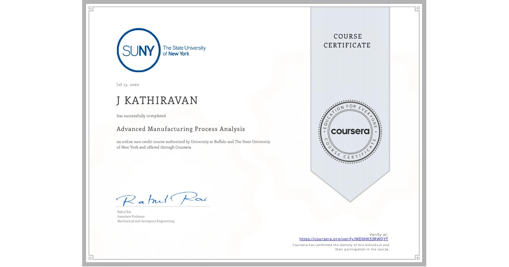 View certificate for J KATHIRAVAN , Advanced Manufacturing Process Analysis, an online non-credit course authorized by University at Buffalo & The State University of New York and offered through Coursera