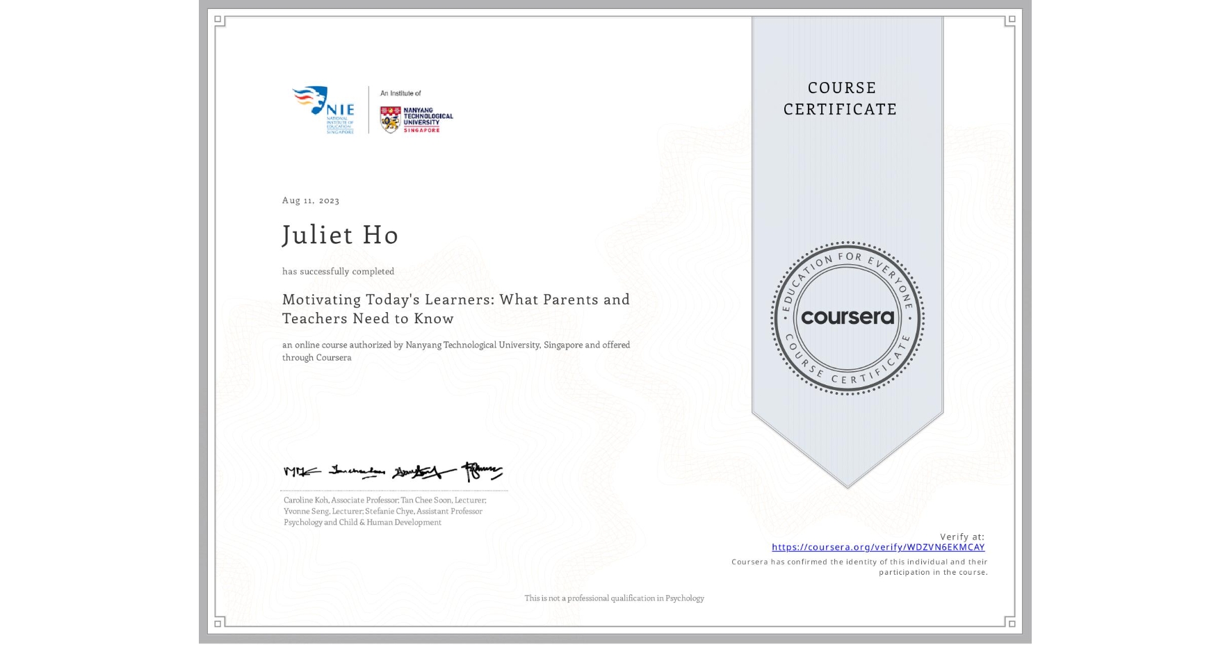 View certificate for Juliet Ho, Motivating Today's Learners: What Parents and Teachers Need to Know, an online non-credit course authorized by Nanyang Technological University, Singapore and offered through Coursera