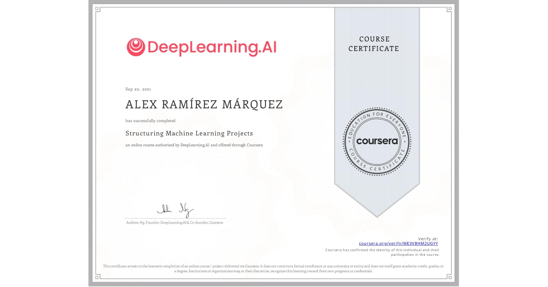 View certificate for ALEX RAMÍREZ MÁRQUEZ, Structuring Machine Learning Projects, an online non-credit course authorized by DeepLearning.AI and offered through Coursera