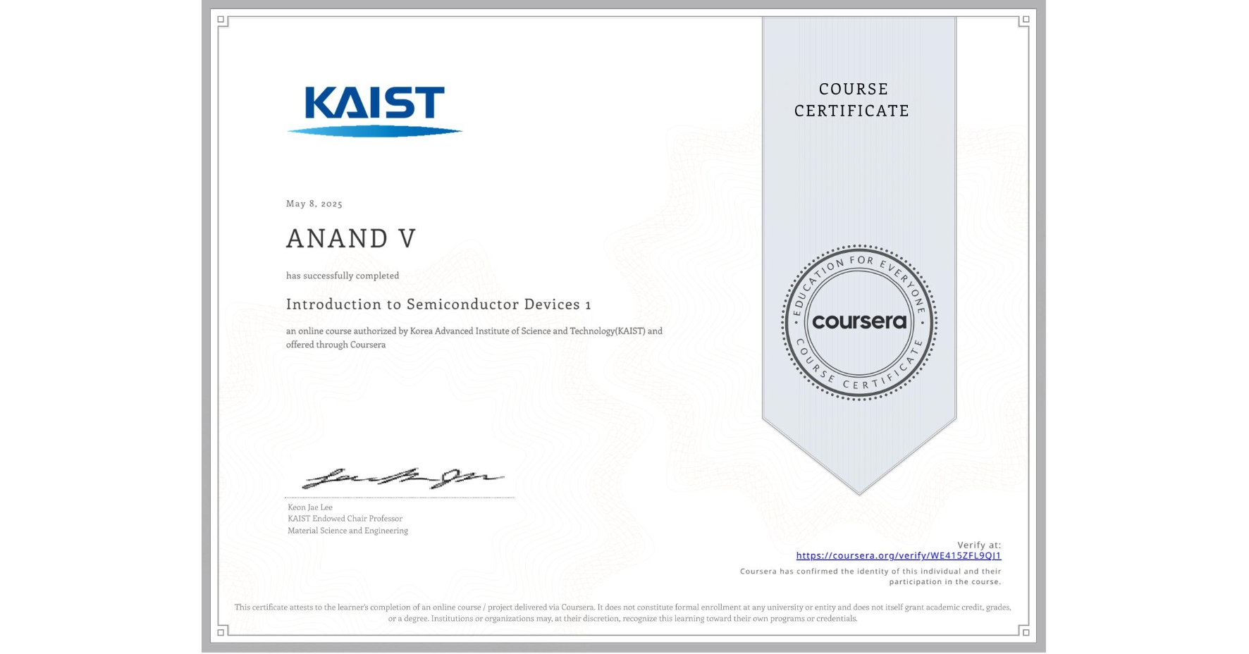View certificate for ANAND V, Introduction to Semiconductor Devices 1, an online non-credit course authorized by Korea Advanced Institute of Science and Technology(KAIST) and offered through Coursera