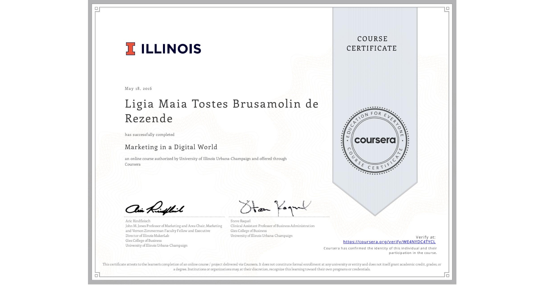 View certificate for Ligia Maia Tostes Brusamolin de Rezende, Marketing in a Digital World, an online non-credit course authorized by University of Illinois Urbana-Champaign and offered through Coursera