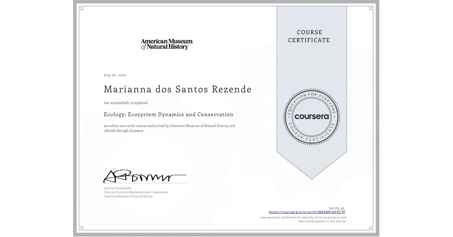 View certificate for Marianna dos Santos Rezende, Ecology: Ecosystem Dynamics and Conservation, an online non-credit course authorized by American Museum of Natural History and offered through Coursera