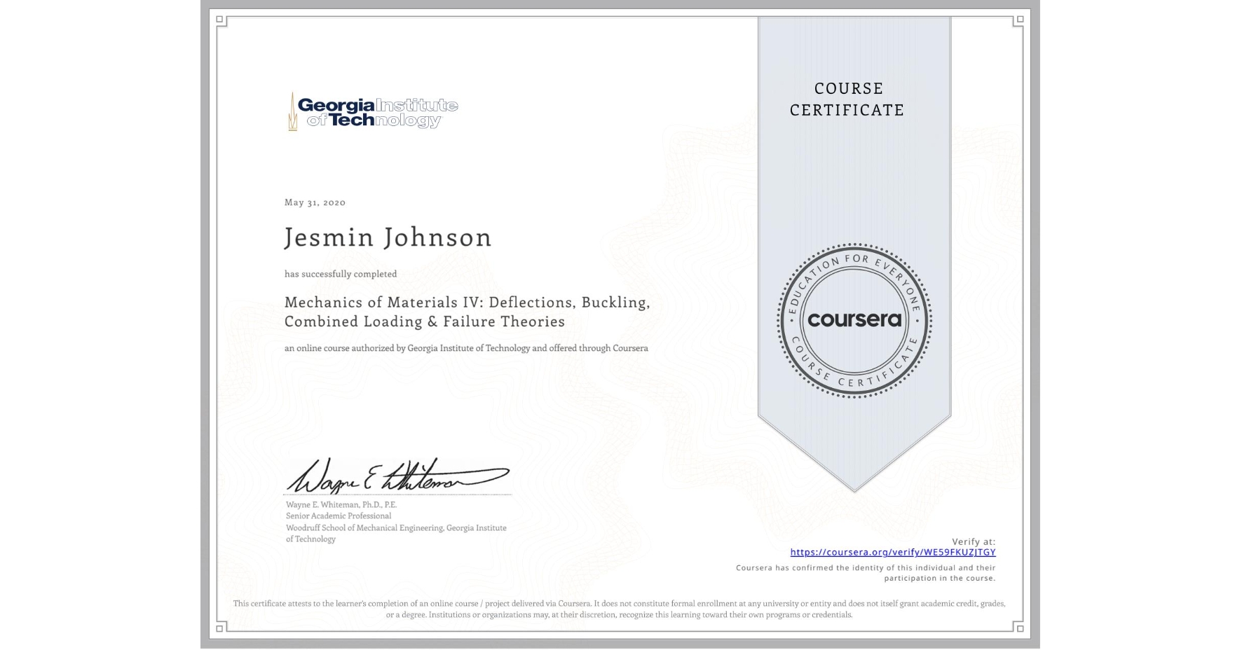 View certificate for Jesmin Johnson, Mechanics of Materials IV: Deflections, Buckling, Combined Loading & Failure Theories, an online non-credit course authorized by Georgia Institute of Technology and offered through Coursera