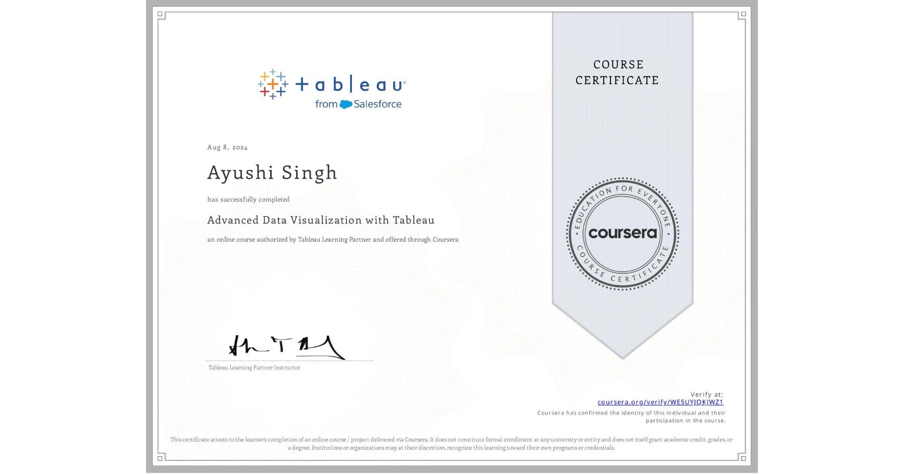 View certificate for Ayushi Singh, Advanced Data Visualization with Tableau, an online non-credit course authorized by Tableau Learning Partner and offered through Coursera