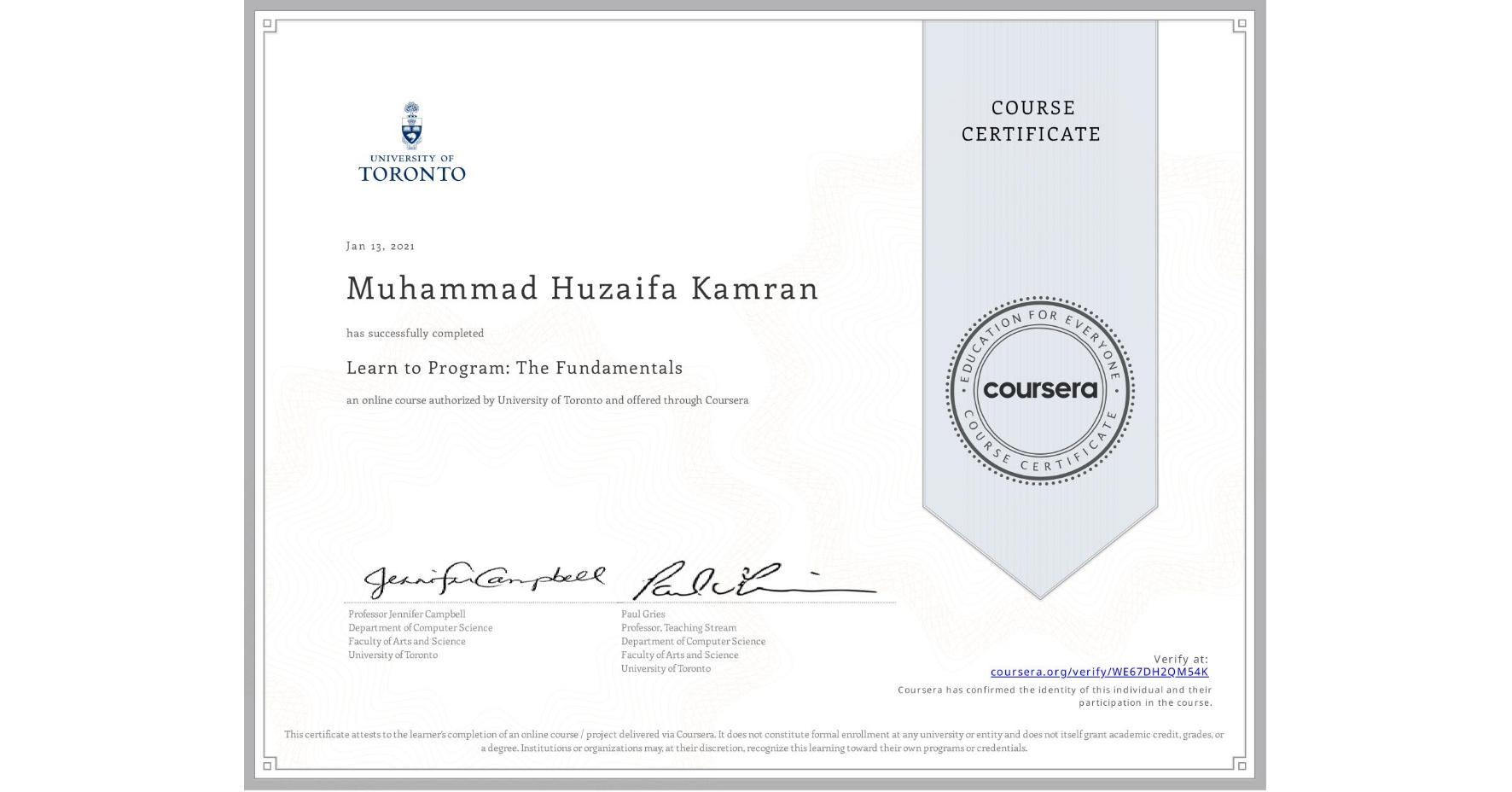 View certificate for Muhammad Huzaifa  Kamran, Learn to Program: The Fundamentals, an online non-credit course authorized by University of Toronto and offered through Coursera