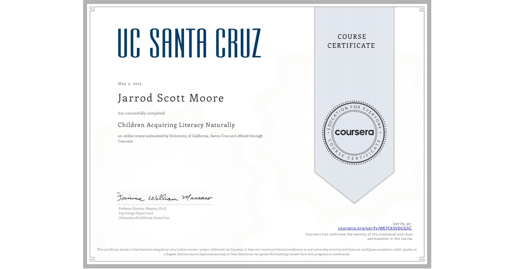 View certificate for Jarrod Scott Moore, Children Acquiring Literacy Naturally, an online non-credit course authorized by University of California, Santa Cruz and offered through Coursera