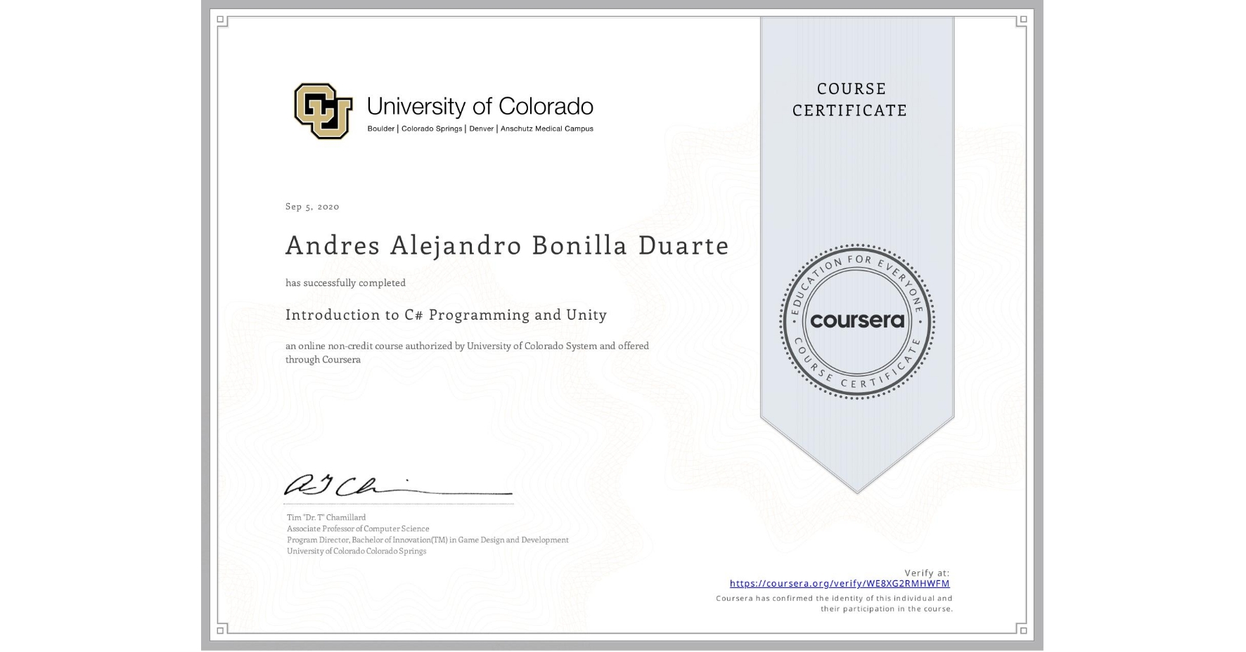 View certificate for Andres Alejandro Bonilla Duarte, Introduction to C# Programming and Unity, an online non-credit course authorized by University of Colorado System and offered through Coursera
