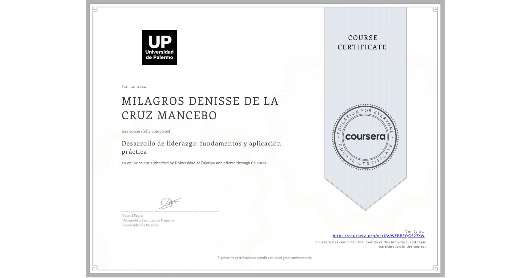 View certificate for MILAGROS DENISSE DE LA CRUZ MANCEBO, Desarrollo de liderazgo: fundamentos y aplicación práctica, an online non-credit course authorized by Universidad de Palermo and offered through Coursera